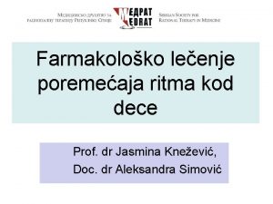 Farmakoloko leenje poremeaja ritma kod dece Prof dr