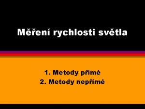 Men rychlosti svtla 1 Metody pm 2 Metody