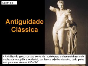 Aulas 4 a 5 Antiguidade Clssica A civilizao