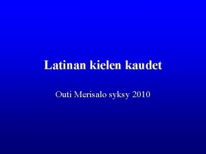 Latinan kielen kaudet Outi Merisalo syksy 2010 Indoeurooppalainen Latinan kielen kaudet Outi Merisalo syksy 2010 Indoeurooppalainen