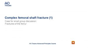 Complex femoral shaft fracture 1 Case for small