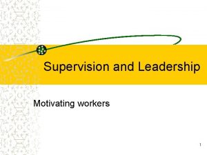 Supervision and Leadership Motivating workers 1 2 Alfred