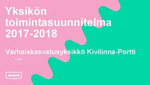 Yksikn toimintasuunnitelma 2017 2018 Varhaiskasvatusyksikk KivilinnaPortti 2 1
