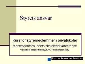 Styrets ansvar Kurs for styremedlemmer i privatskoler Montessoriforbundets