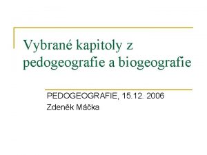 Vybran kapitoly z pedogeografie a biogeografie PEDOGEOGRAFIE 15