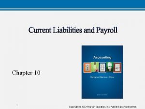 Current Liabilities and Payroll Chapter 10 1 Copyright