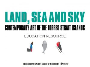 EDUCATION RESOURCE LOCATION The Torres Strait Islands are