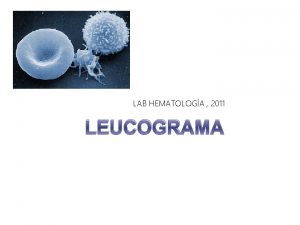 LAB HEMATOLOGA 2011 LEUCOGRAMA Qu es Recuento Total