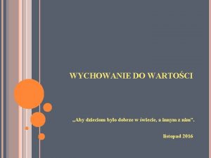 WYCHOWANIE DO WARTOCI Aby dzieciom byo dobrze w