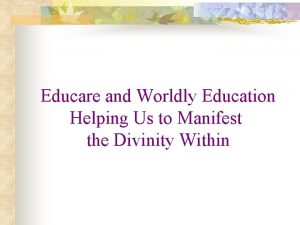 Educare and Worldly Education Helping Us to Manifest