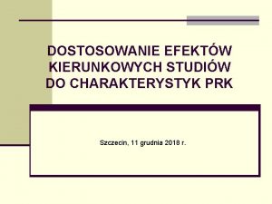 DOSTOSOWANIE EFEKTW KIERUNKOWYCH STUDIW DO CHARAKTERYSTYK PRK Szczecin