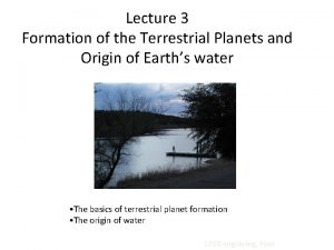 Lecture 3 Formation of the Terrestrial Planets and