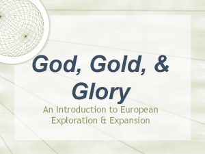 Explain god gold and glory