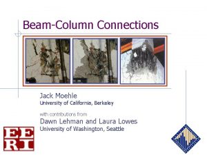 BeamColumn Connections Jack Moehle University of California Berkeley