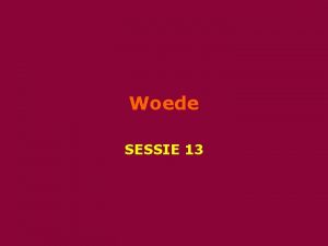 Woede SESSIE 13 Agenda Welkom 5 10 min