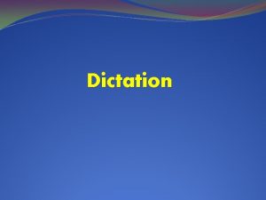 Dictation Dictation is seen by many teachers as