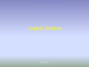 Asphalt Binders ENCI 579 1 Introduction Terminology Uses