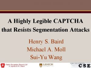 A Highly Legible CAPTCHA that Resists Segmentation Attacks