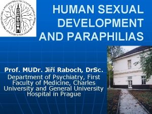HUMAN SEXUAL DEVELOPMENT AND PARAPHILIAS Prof MUDr Ji