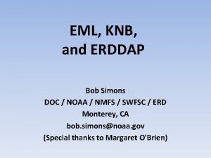 EML KNB and ERDDAP Bob Simons DOC NOAA