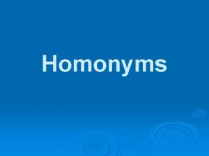 Homonyms Definition of Homonymy Diachronic Study of Homonymy