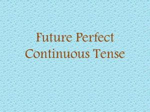 Future perfect continuous tense usage Future perfect continuous tense usage