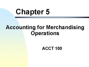 Chapter 5 accounting for merchandising operations Chapter 5 accounting for merchandising operations