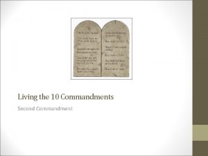 Living the 10 Commandments Second Commandment 2 nd