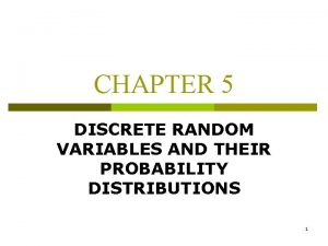 CHAPTER 5 DISCRETE RANDOM VARIABLES AND THEIR PROBABILITY