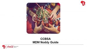 CCBSA MDM Noddy Guide Welcome to the MDM