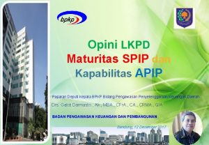 Opini LKPD Maturitas SPIP dan Kapabilitas APIP Paparan