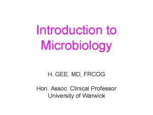 Introduction to Microbiology H GEE MD FRCOG Hon