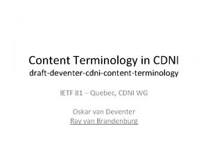 Content Terminology in CDNI draftdeventercdnicontentterminology IETF 81 Quebec