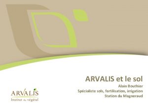 ARVALIS et le sol Alain Bouthier Spcialiste sols