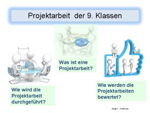 Projektarbeit der 9 Klassen Was ist eine Projektarbeit