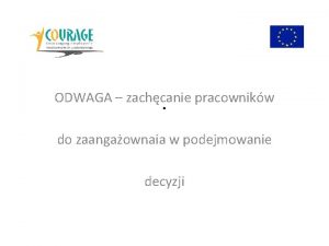 ODWAGA zachcanie pracownikw do zaangaownaia w podejmowanie decyzji