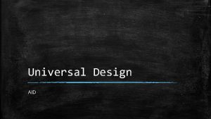 Universal Design AID Background The term was coined
