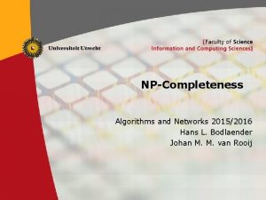 NPCompleteness Algorithms and Networks 20152016 Hans L Bodlaender