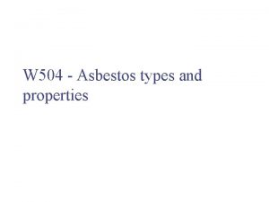 W 504 Asbestos types and properties Asbestos what