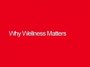 Why Wellness Matters Why Wellness Matters Employer studies