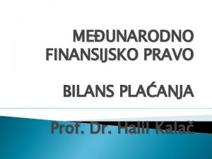 MEUNARODNO FINANSIJSKO PRAVO BILANS PLAANJA Prof Dr Halil