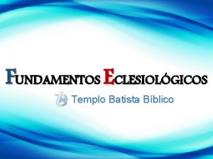 FUNDAMENTOS ECLESIOLGICOS Templo Batista Bblico Bibliologia Princpios Bsicos