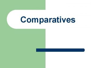 Comparatives Comparatives We use ms menos adjective que