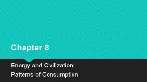 Chapter 8 Energy and Civilization Patterns of Consumption