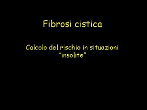 Fibrosi cistica Calcolo del rischio in situazioni insolite