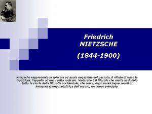 Friedrich NIETZSCHE 1844 1900 Nietzsche rappresenta la spietata