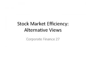 Stock Market Efficiency Alternative Views Corporate Finance 27