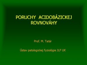 PORUCHY ACIDOBZICKEJ ROVNOVHY Prof M Tatr stav patologickej