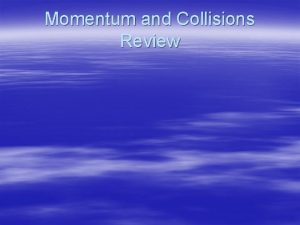 Momentum and collisions review