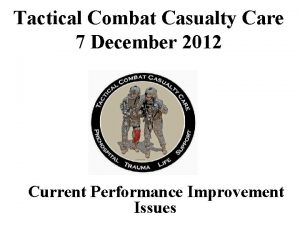 Tactical Combat Casualty Care 7 December 2012 Current
